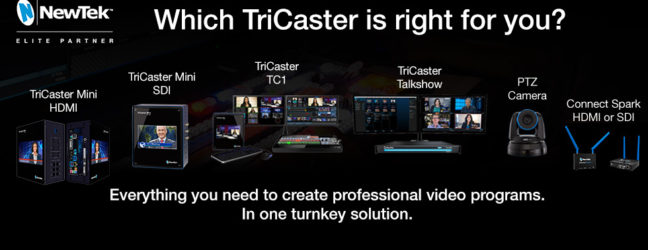 NewTek TriCaster :: Which one is right for you? :: The Most Complete Multi-Camera Video Production Systems on the Planet