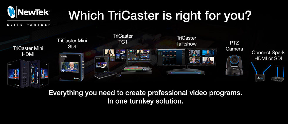 NewTek TriCaster :: Which one is right for you? :: The Most Complete Multi-Camera Video Production Systems on the Planet