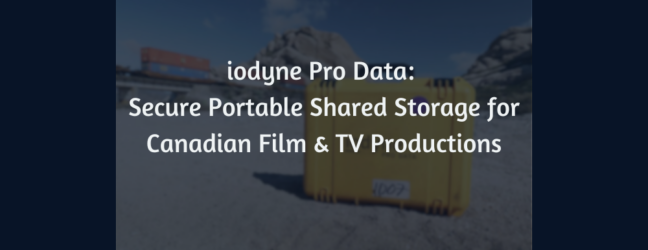 iodyne Pro Data: Secure Portable Shared Storage for Film & TV Productions in Canada
